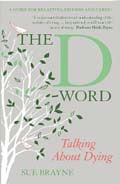 The D-Word: Talking about dying (a guide for relatives, friends and carers) by Sue Brayne
