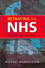 Betraying The NHS, Health Abandoned 